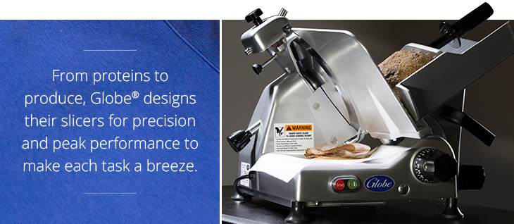 From meats and cheeses, to select produce, Globe crafts their slicers to make any task a breeze